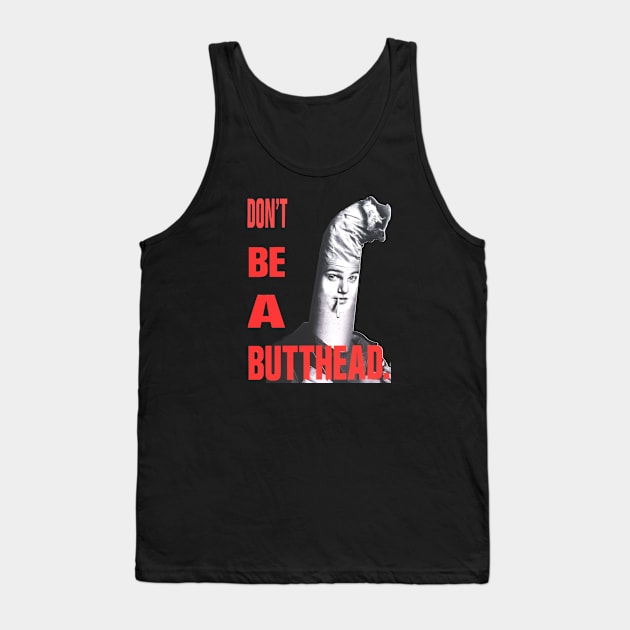 Don't Be A Butthead Tank Top by Distancer